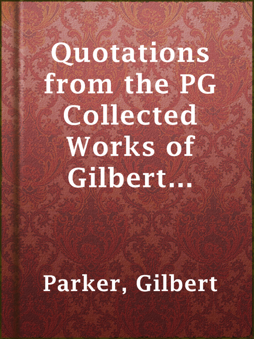 Title details for Quotations from the PG Collected Works of Gilbert Parker by Gilbert Parker - Available